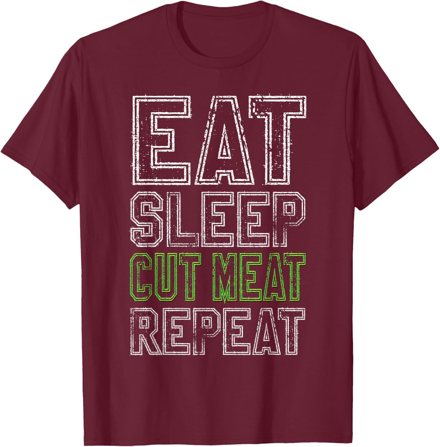 Eat Sleep Cut Meat Repeat Funny Butcher Gift T-Shirt - T-Shirt | Maroon