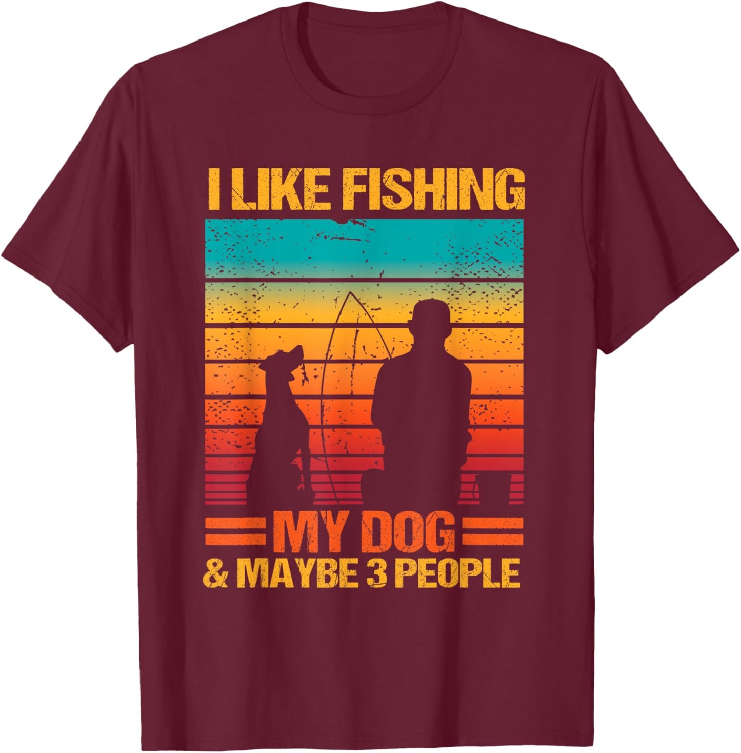 I Like Fishing My Dog And Maybe 3 People Funny Sarcasm T-Shirt - T-Shirt | Maroon