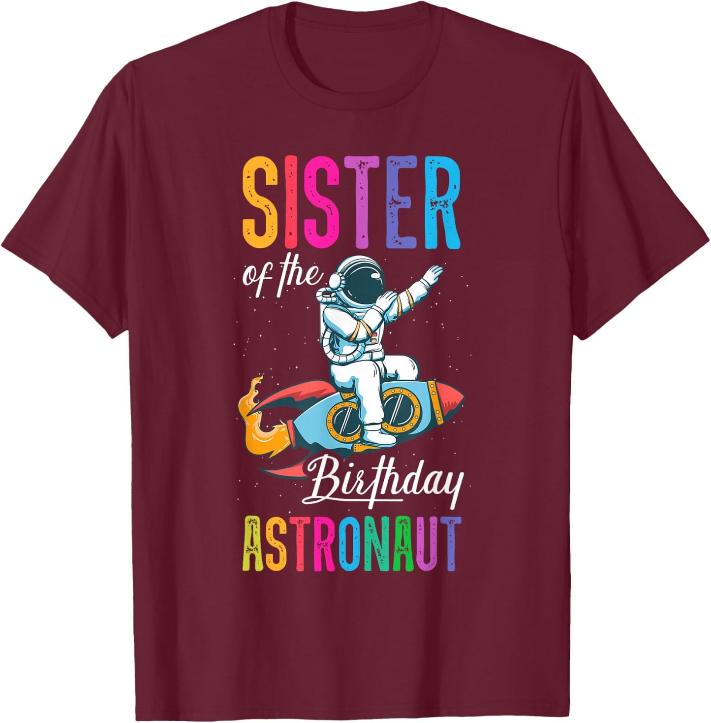 Sister Of The Birthday Astronaut Space Bday Party T-Shirt - T-Shirt | Maroon
