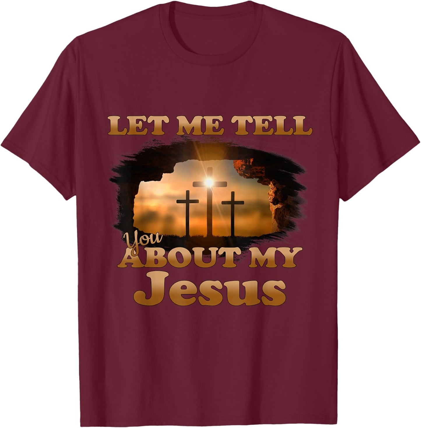 Let Me Tell You About My Jesus Men Women Christian Bible God T-Shirt - T-Shirt | Maroon