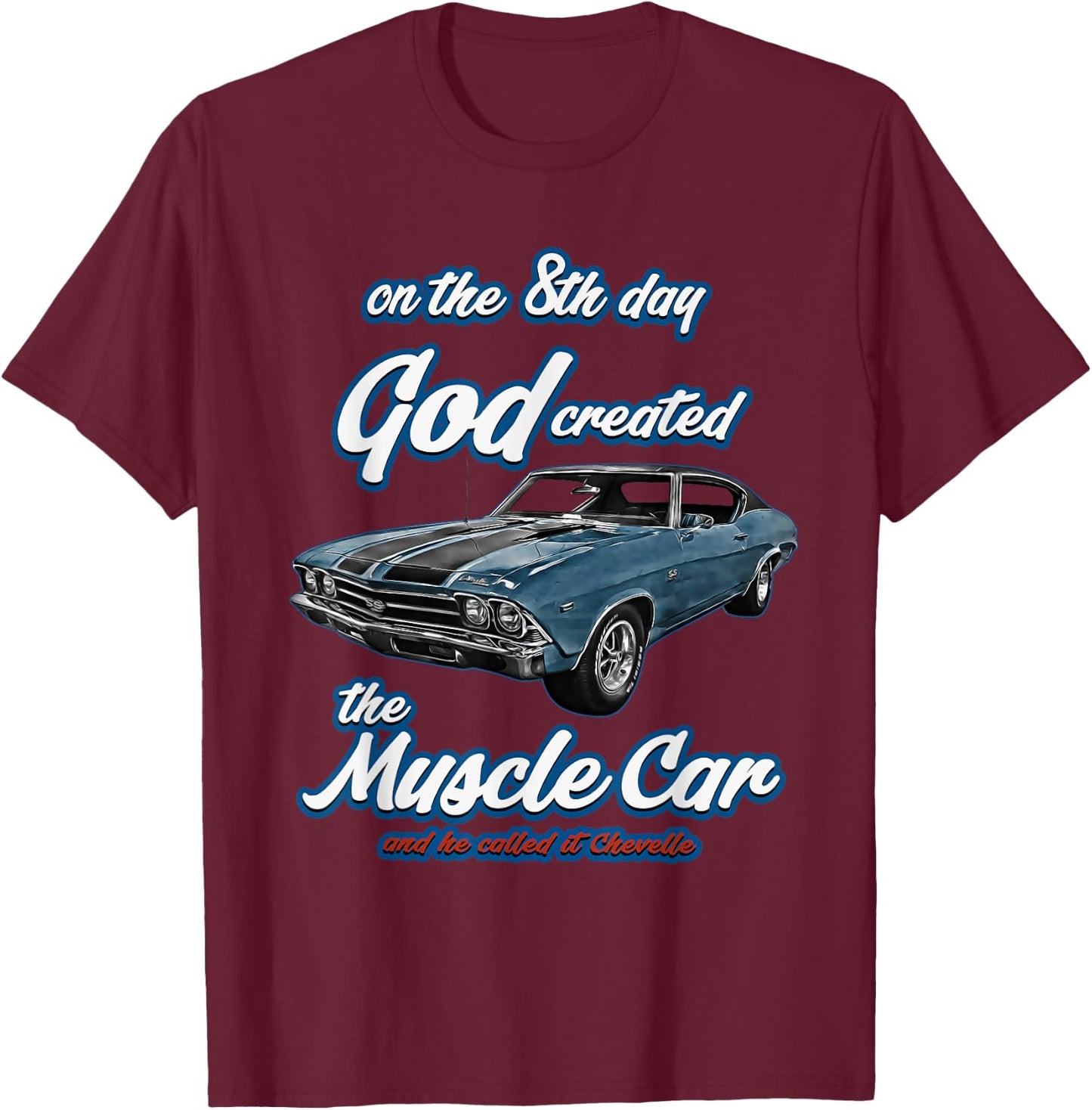 8th day god created,1968 Chevelle,Muscle Car,SS454,SS427,SS T-Shirt - T-Shirt | Maroon