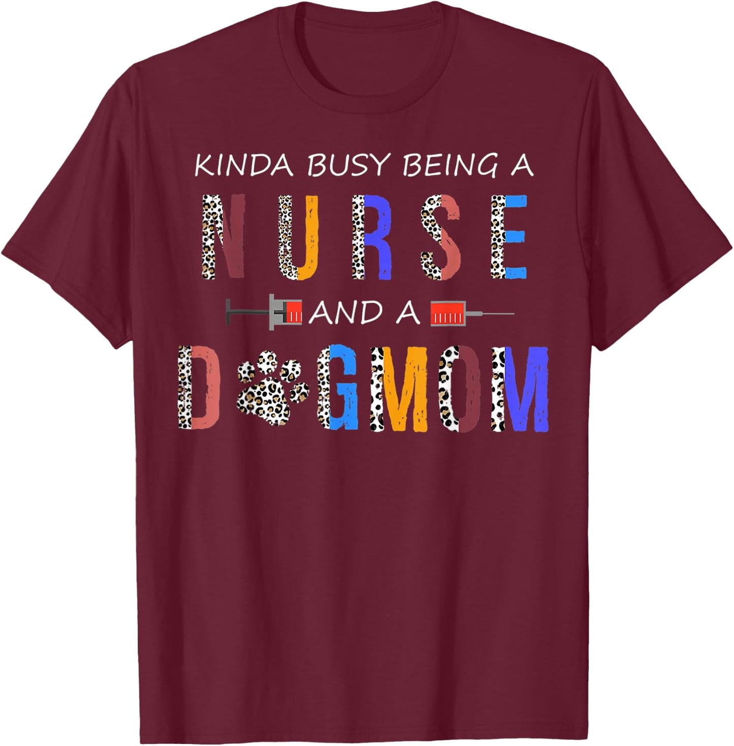 Kinda busy being a Nurse and a dog mom for dog lovers T-Shirt - T-Shirt | Maroon