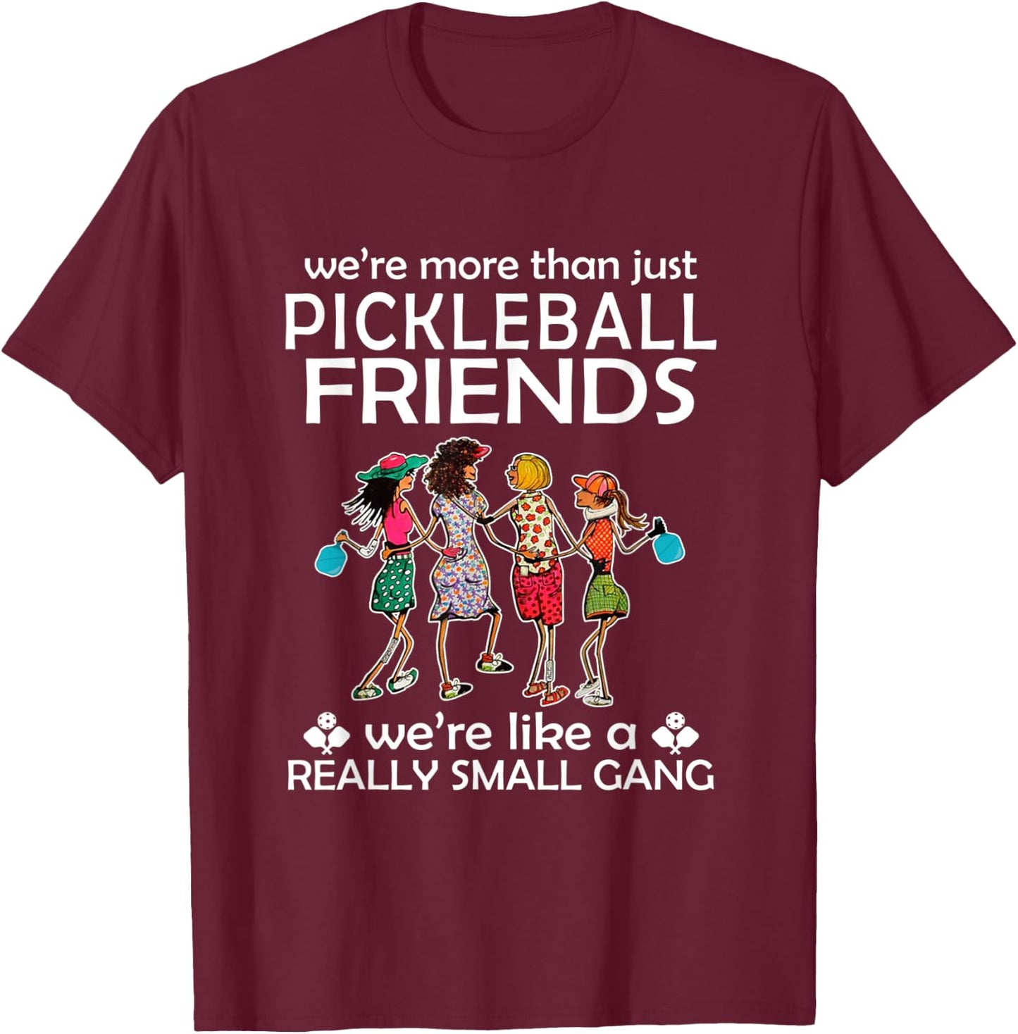 Pickleball We're more than just Friends we're like a really T-Shirt - T-Shirt | Maroon