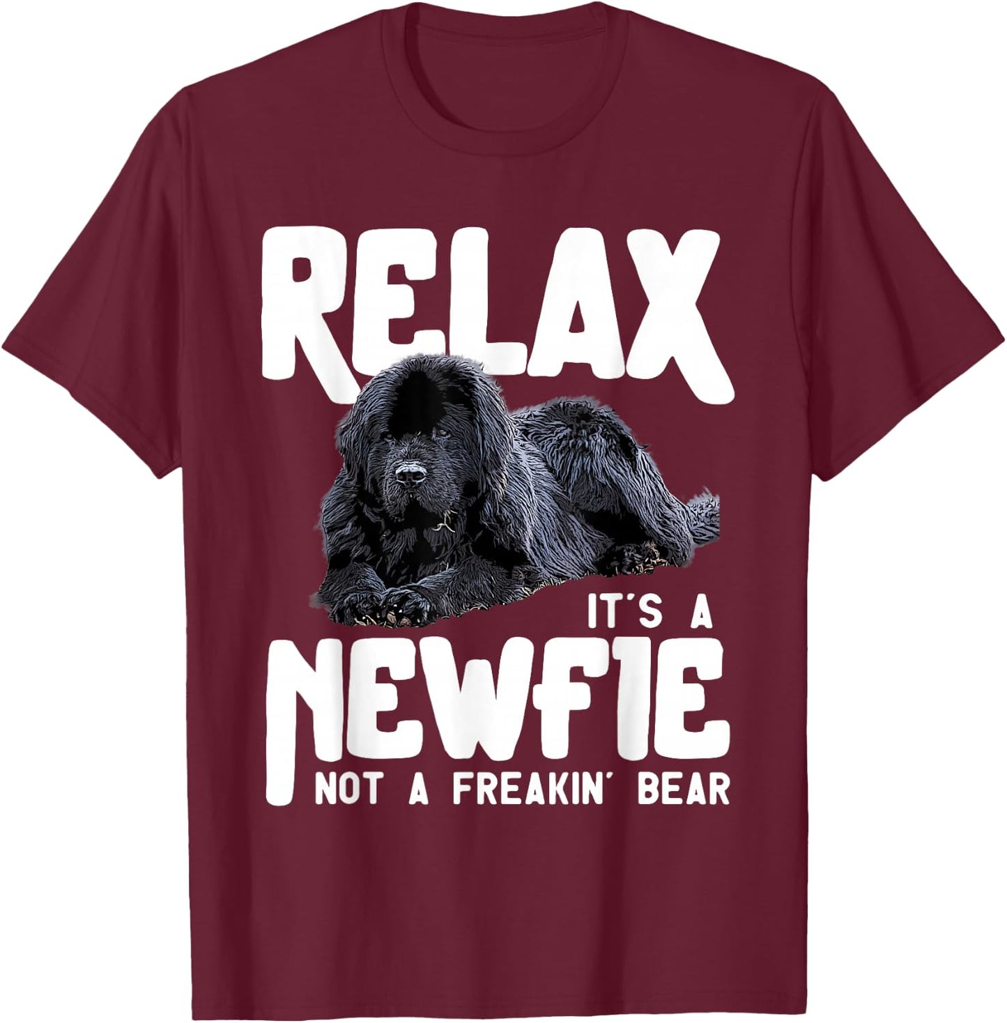 Relax It's A Newfie Not A Freakin' Bear - Newfoundland Dog T-Shirt - T-Shirt | Maroon