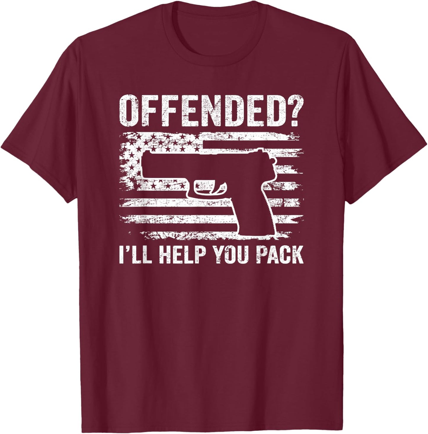 Offended I'll Help You Pack - Patriotic Pistol Funny Pro Gun T-Shirt - T-Shirt | Maroon