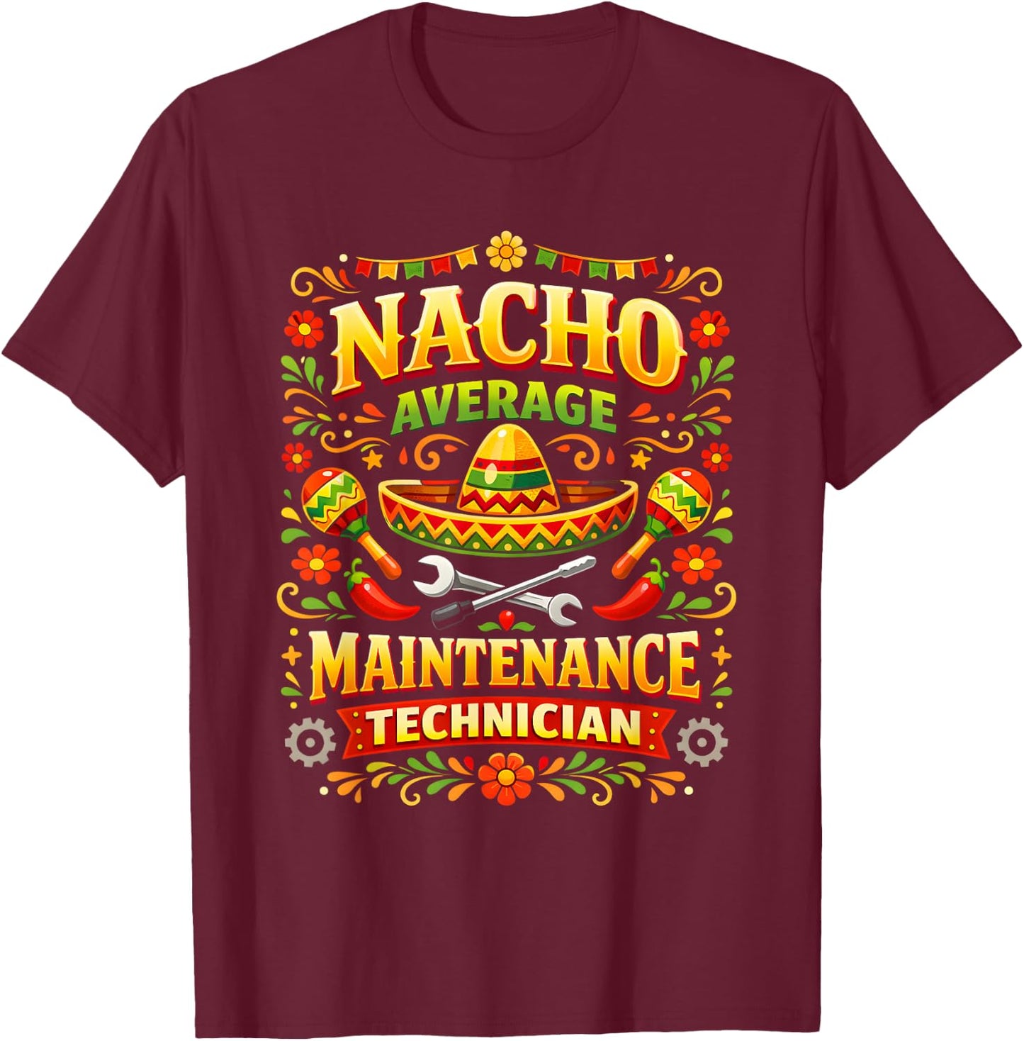 Funny Pun Nacho Average Maintenance Technician Work T-Shirt - T-Shirt | Maroon