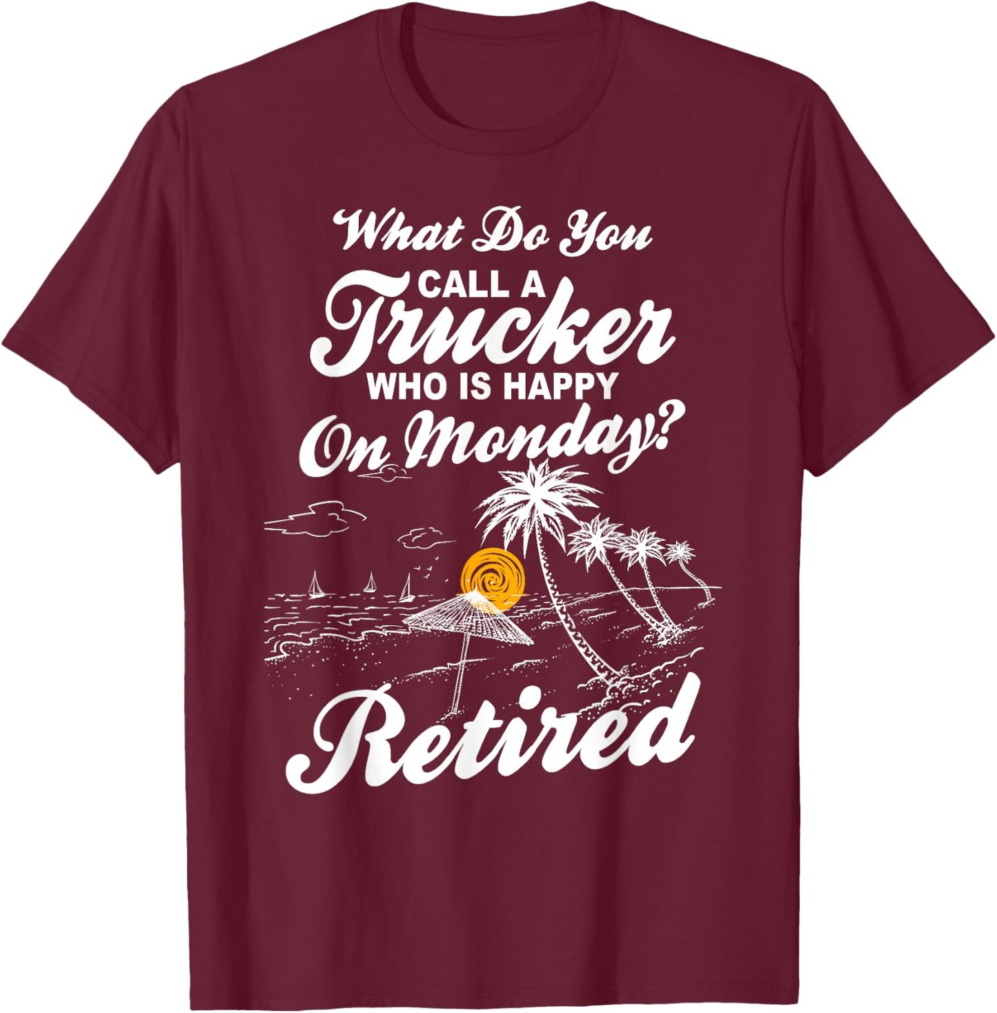 Funny Retirement Saying - Retired Truck Driver T-Shirt - T-Shirt | Maroon
