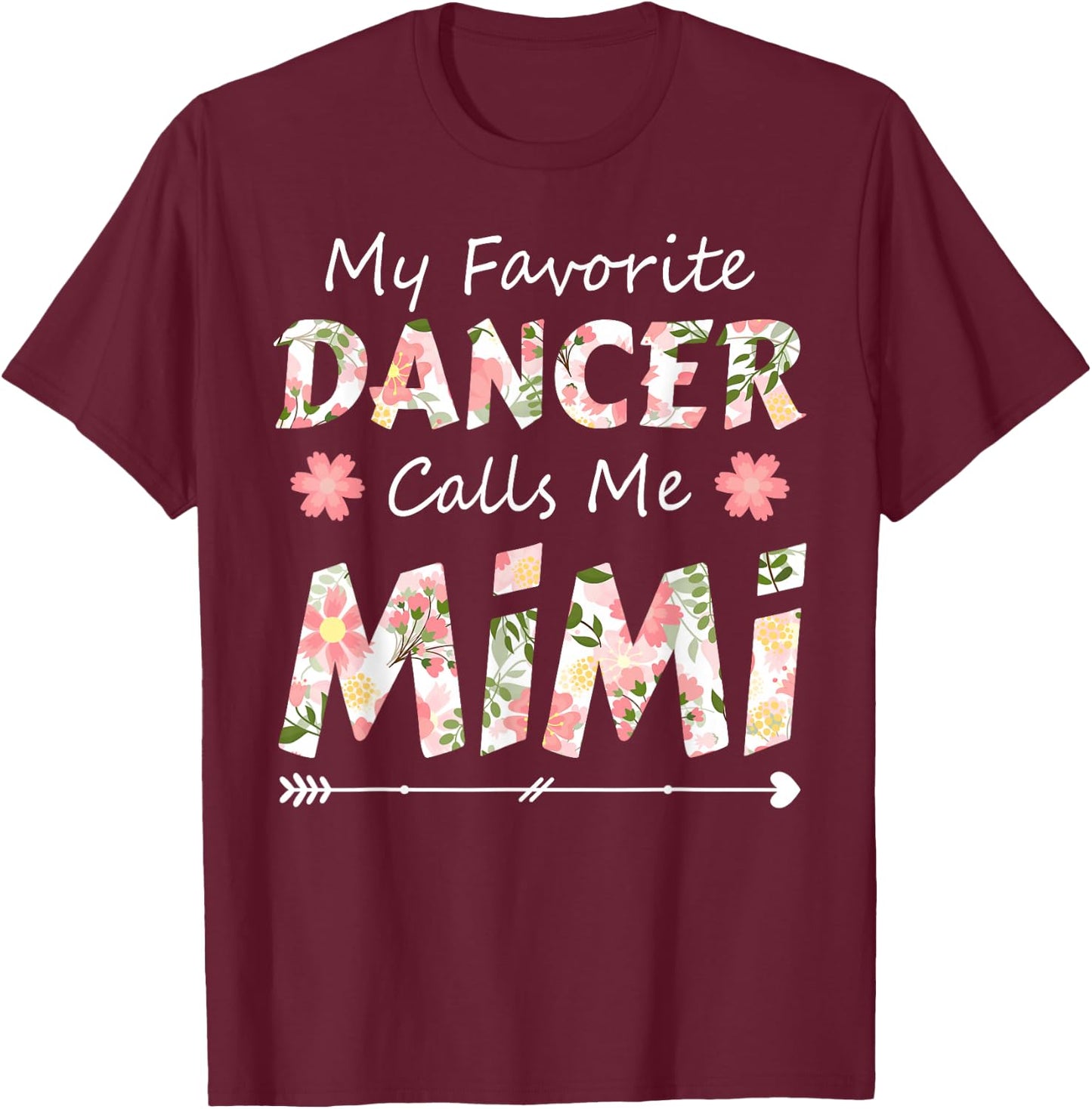 My Favorite Dancer Calls Me Mimi Flower Dancing T-Shirt - T-Shirt | Maroon