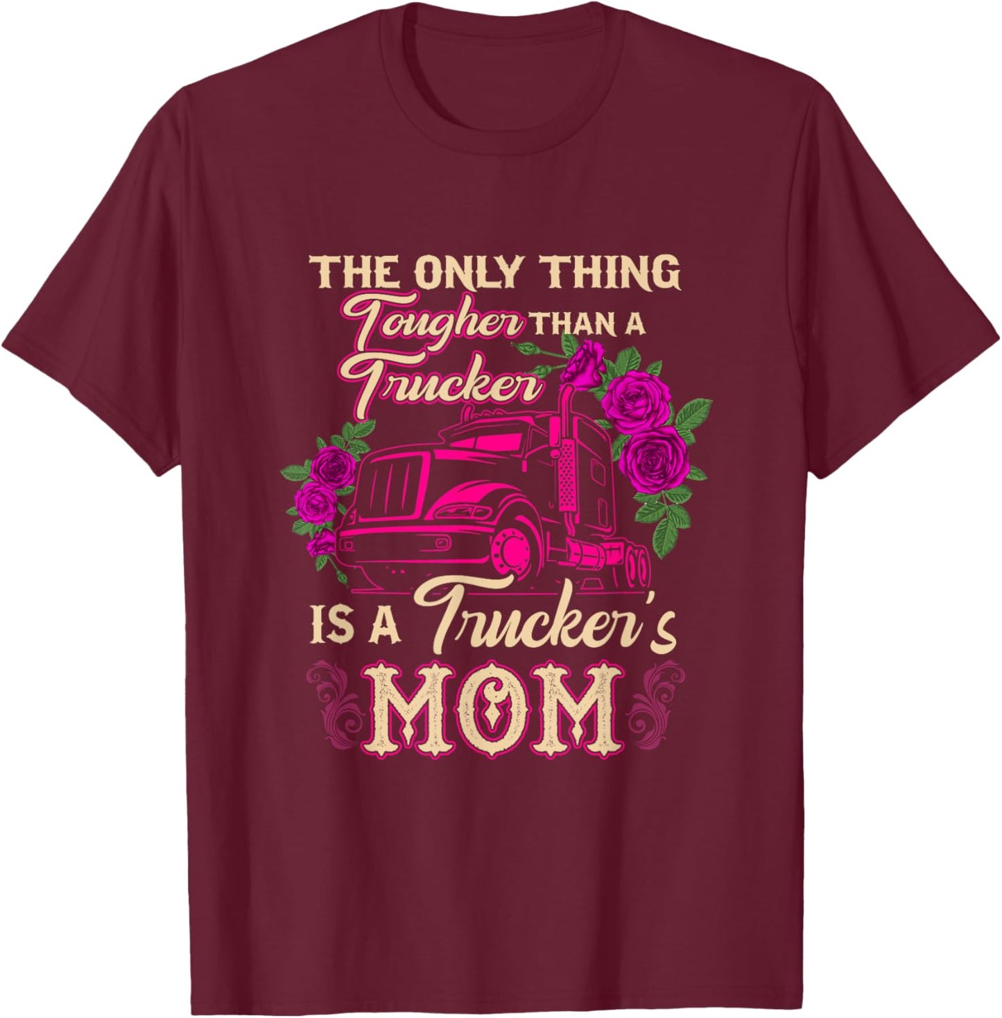 Trucker's Mom Truck Driver Driving Tougher Gift Apparel T-Shirt - T-Shirt | Maroon