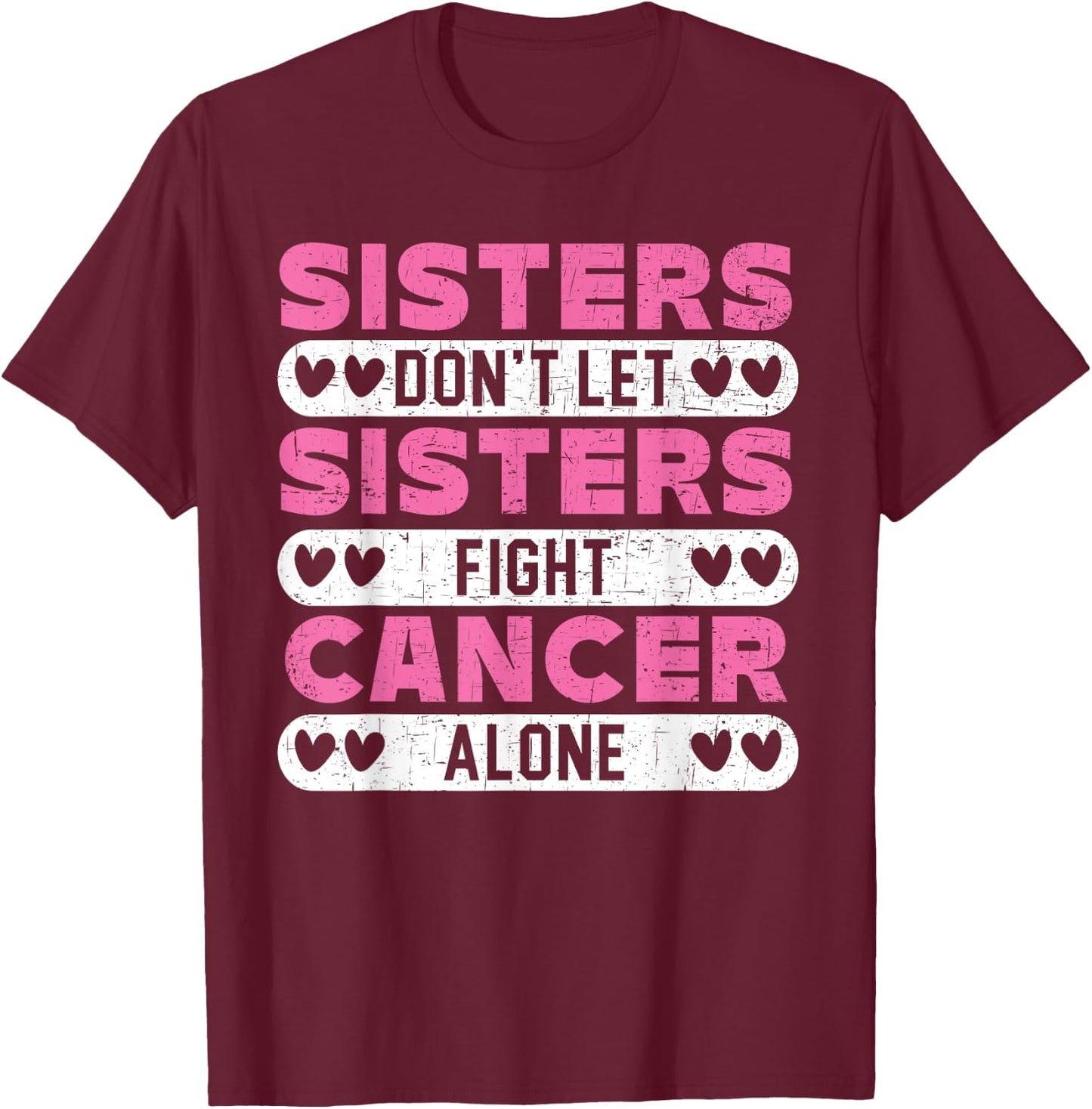 Sisters Don't Let Sisters Fight Cancer Alone Breast Cancer T-Shirt - T-Shirt | Maroon