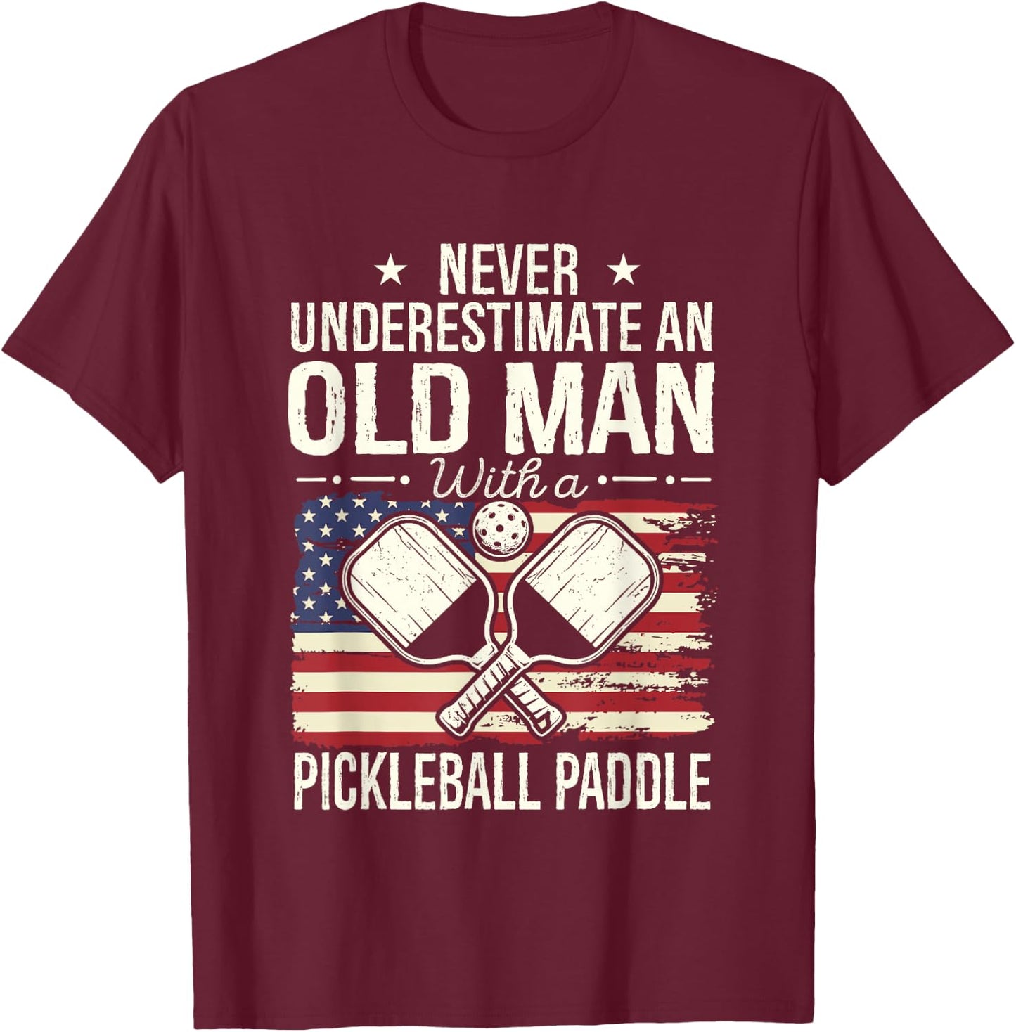 Never Underestimate an Old Man with A Pickleball Paddle Men T-Shirt - T-Shirt | Maroon