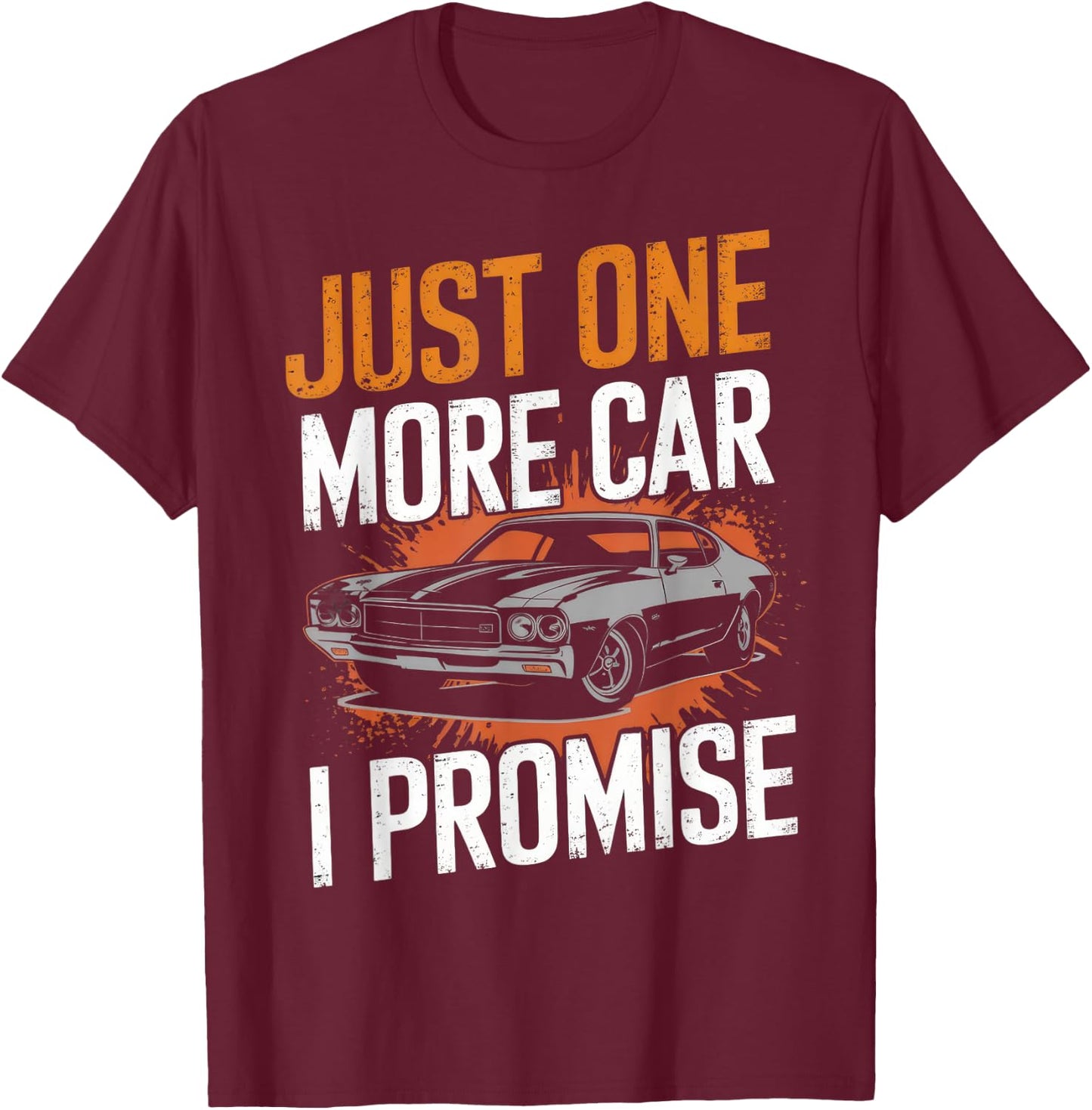Just One More Car I Promise Automobile Enthusiast Mechanic T-Shirt - T-Shirt | Maroon