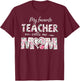 Mothers Day My Favorite Teacher Calls Me Mom Gifts Women Mom T-Shirt - T-Shirt | Maroon