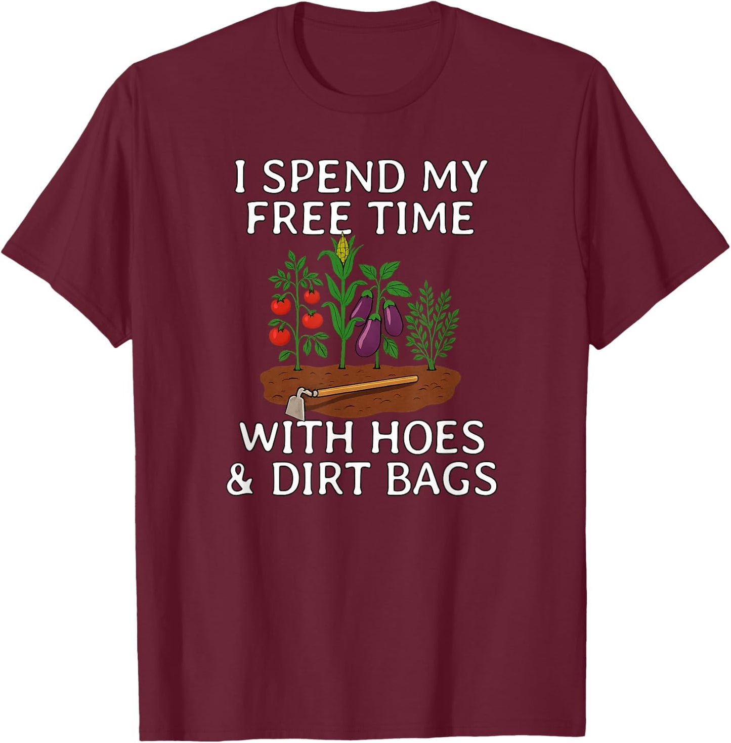 Funny I Spend Free Time with Hoes & Dirt Bags Gardening T-Shirt - T-Shirt | Maroon