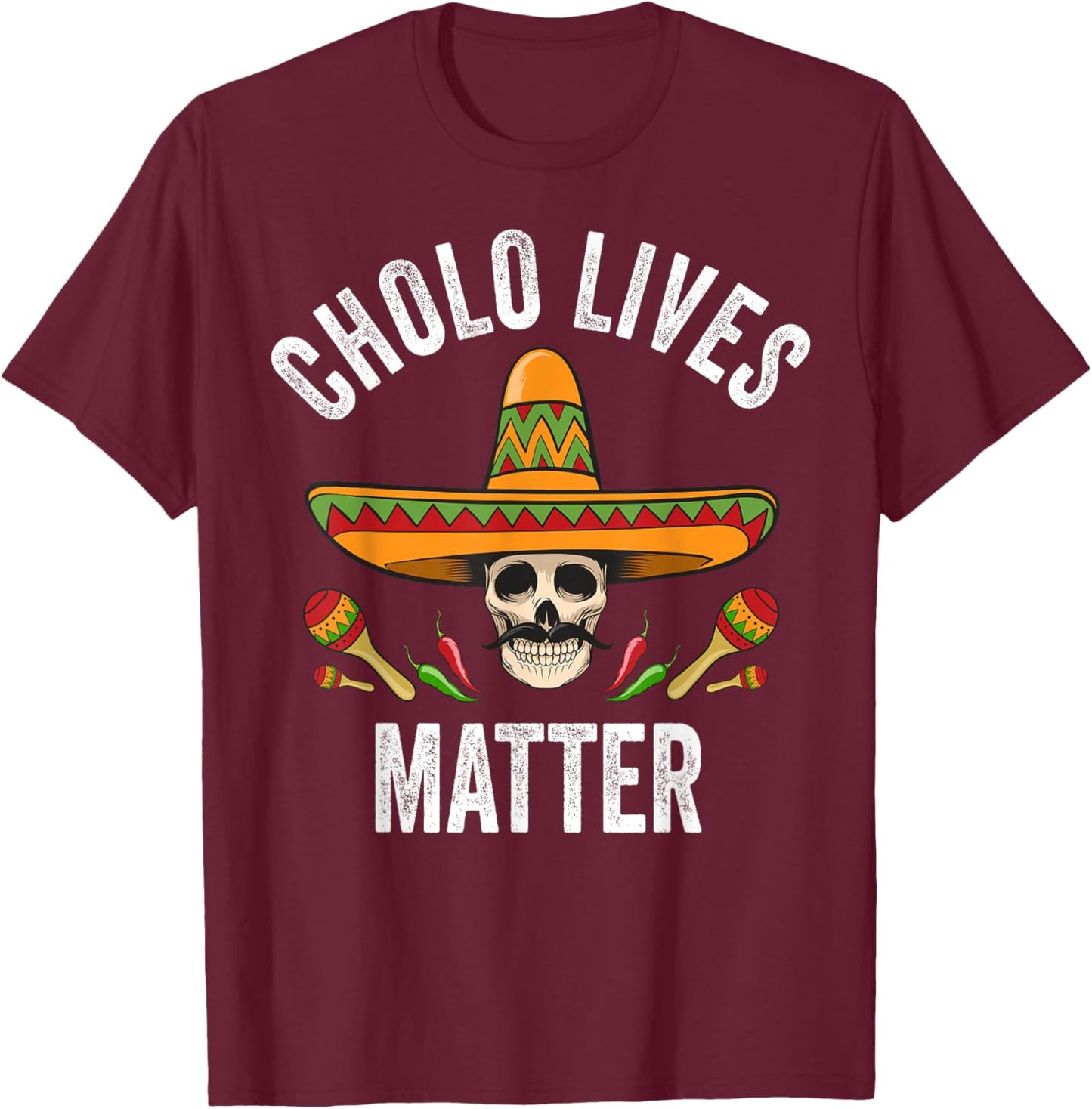 Cholo Lives Matter Shirt Funny Mexican Skull Cinco De Mayo T-Shirt - T-Shirt | Maroon