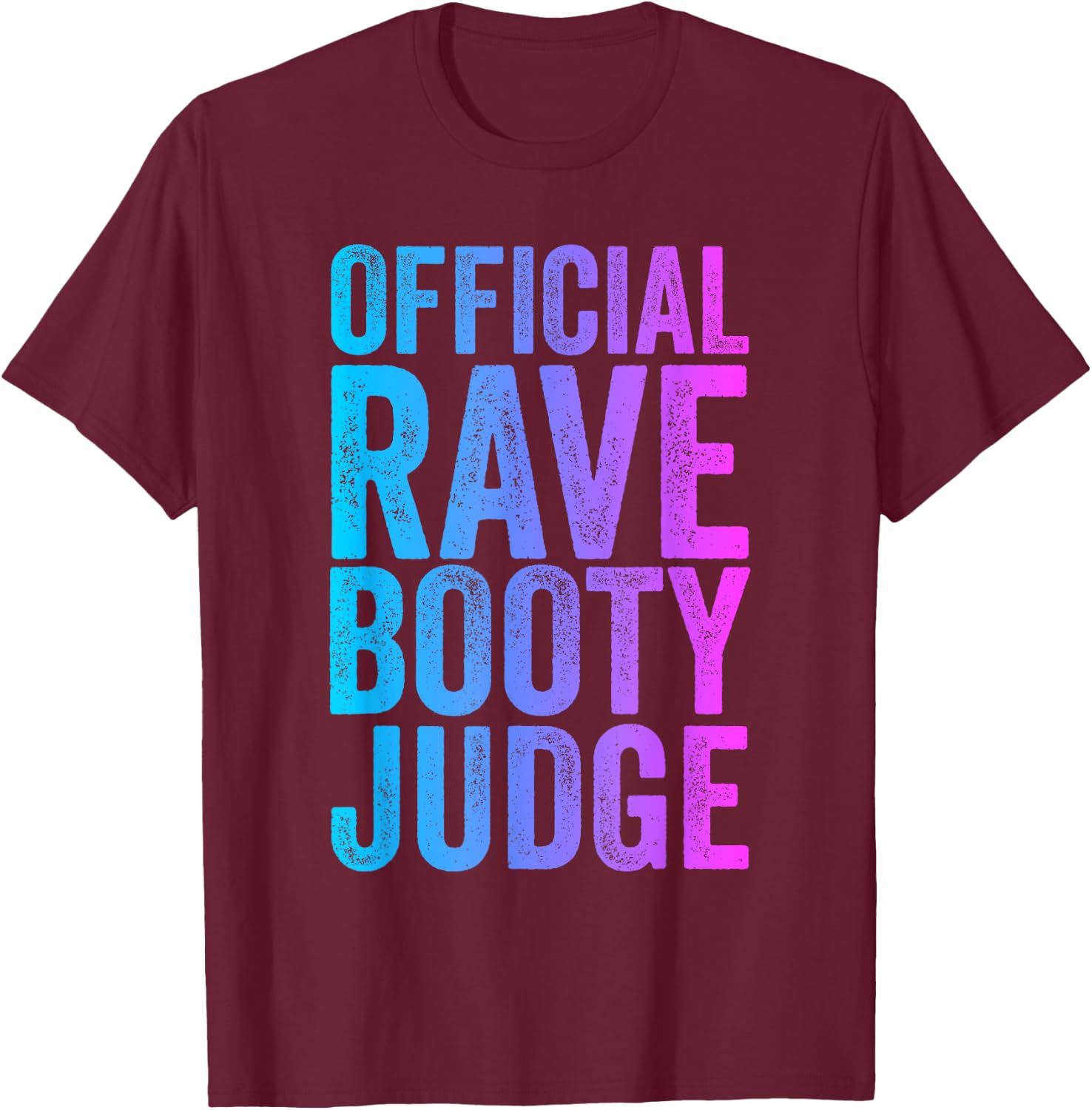 Rave Booty Judge Funny Quote Trippy Outfit EDM Festival T-Shirt - T-Shirt | Maroon