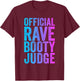 Rave Booty Judge Funny Quote Trippy Outfit EDM Festival T-Shirt - T-Shirt | Maroon