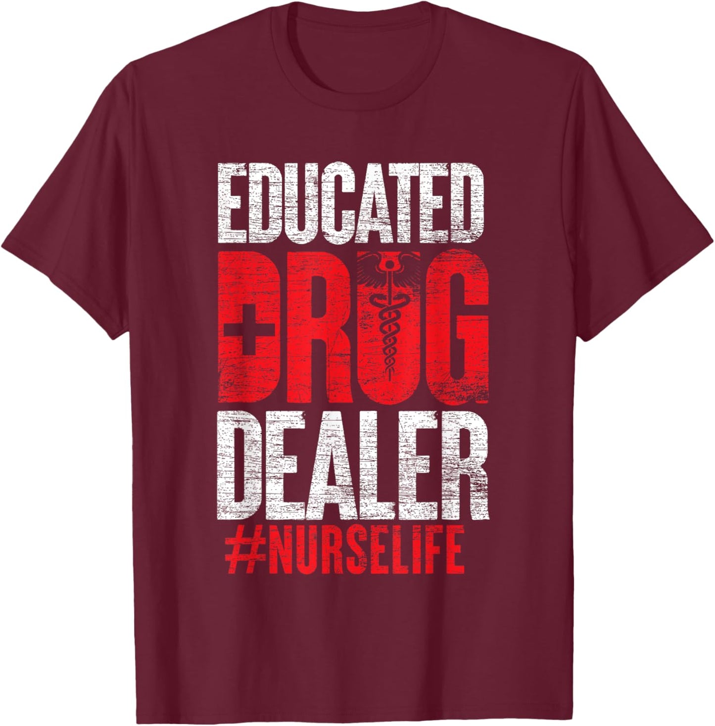 Educated Drug Dealer Nurse T-Shirt - T-Shirt | Maroon