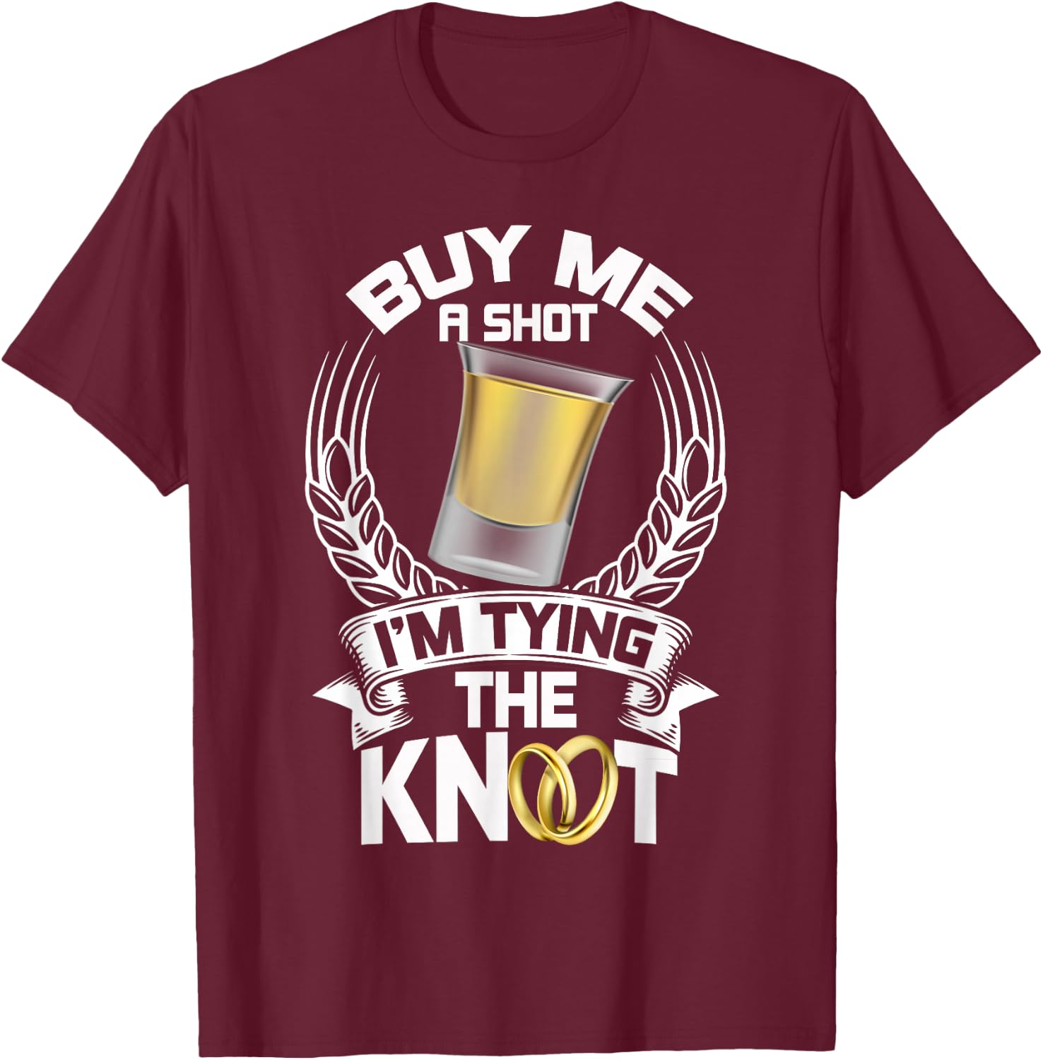 Buy Me a Shot I'm Tying the Knot Bachelor T Shirt T-Shirt - T-Shirt | Maroon