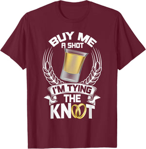 Buy Me a Shot I'm Tying the Knot Bachelor T Shirt T-Shirt - T-Shirt | Maroon