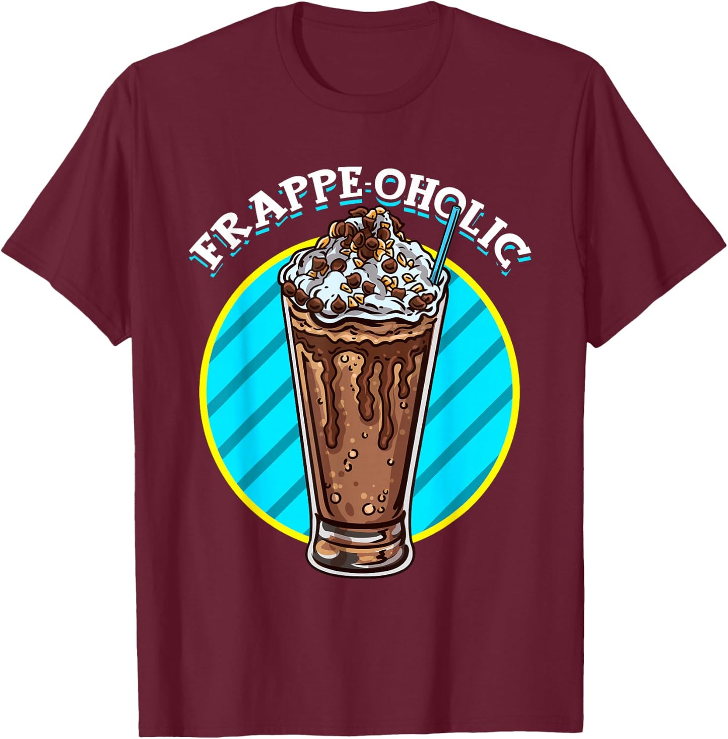 Mocha Frappe Funny Frappe-oholic Addiction Coffee Caffeine T-Shirt - T-Shirt | Maroon