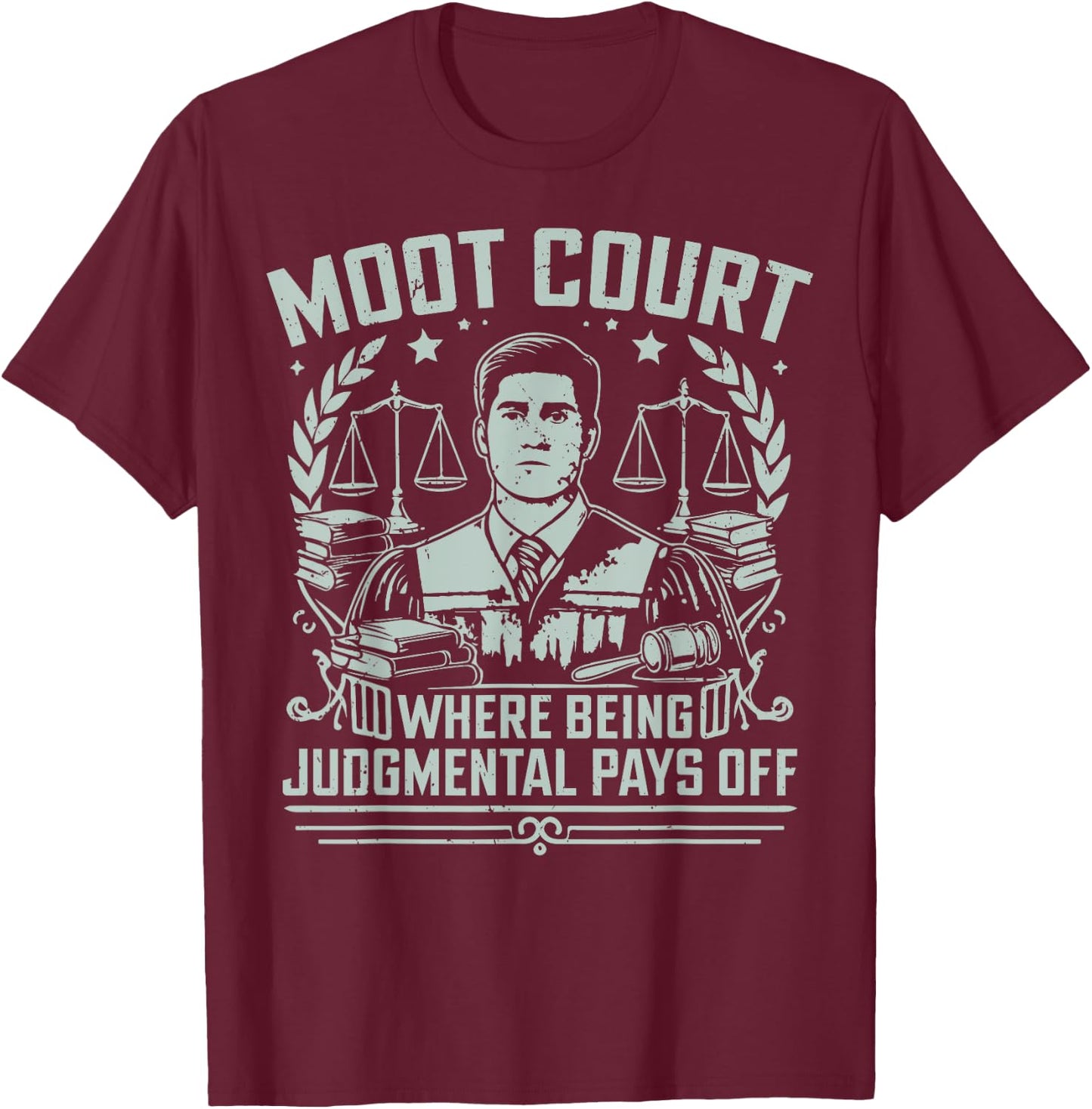 Moot Court where being judgmental pays off Law Student T-Shirt - T-Shirt | Maroon