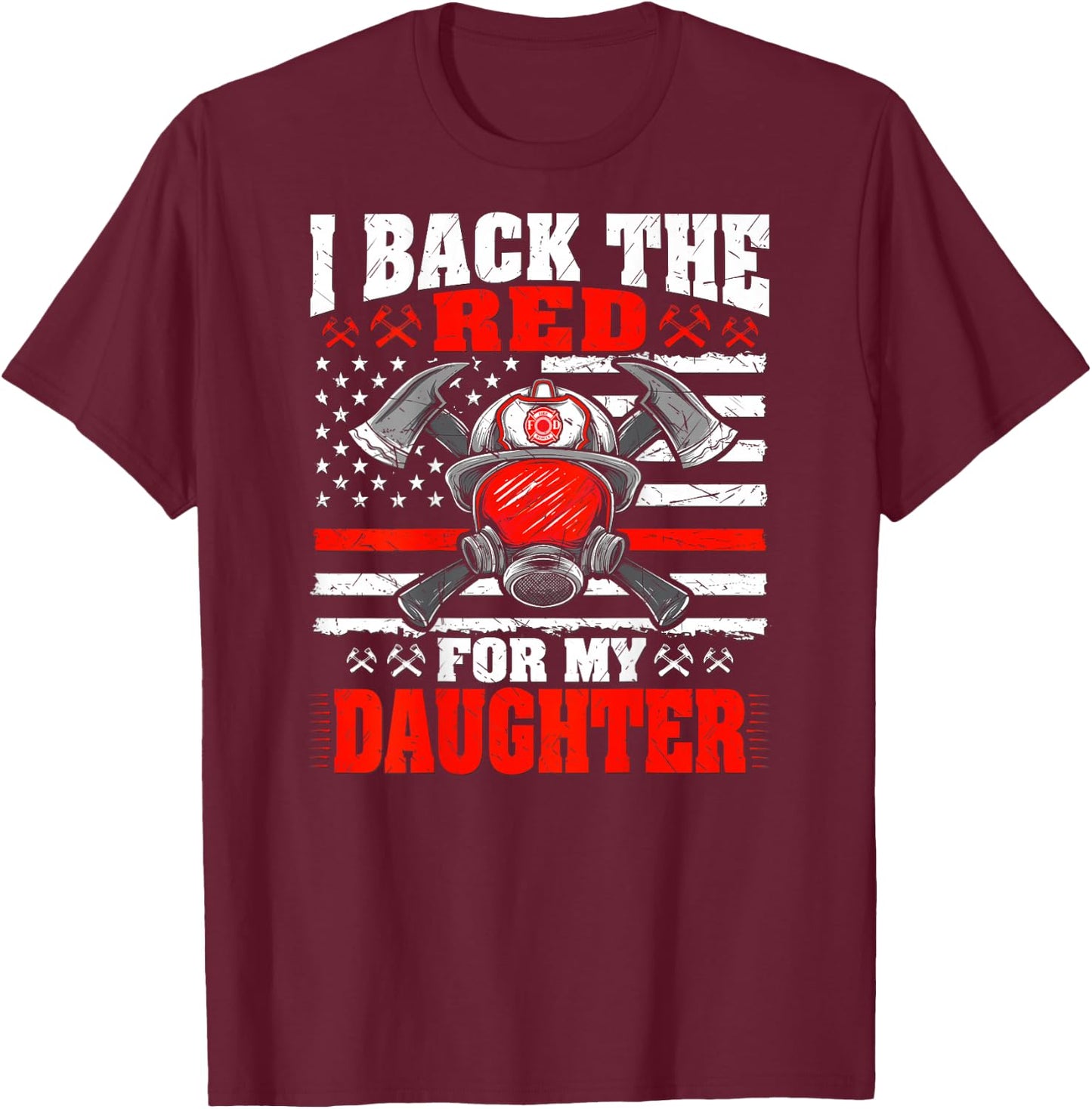I Back The Red For My Daughter - Proud Firefighter's Mom Dad T-Shirt - T-Shirt | Maroon