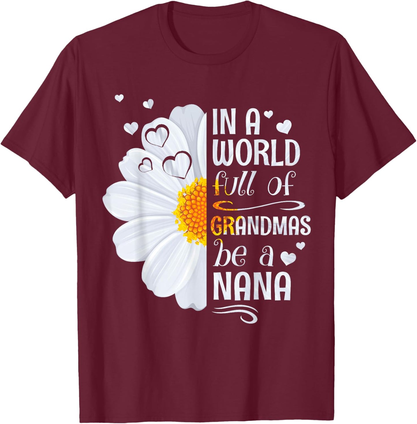 In a World Full of Grandmas Be a Nana Daisy Flower Grandma T-Shirt - T-Shirt | Maroon