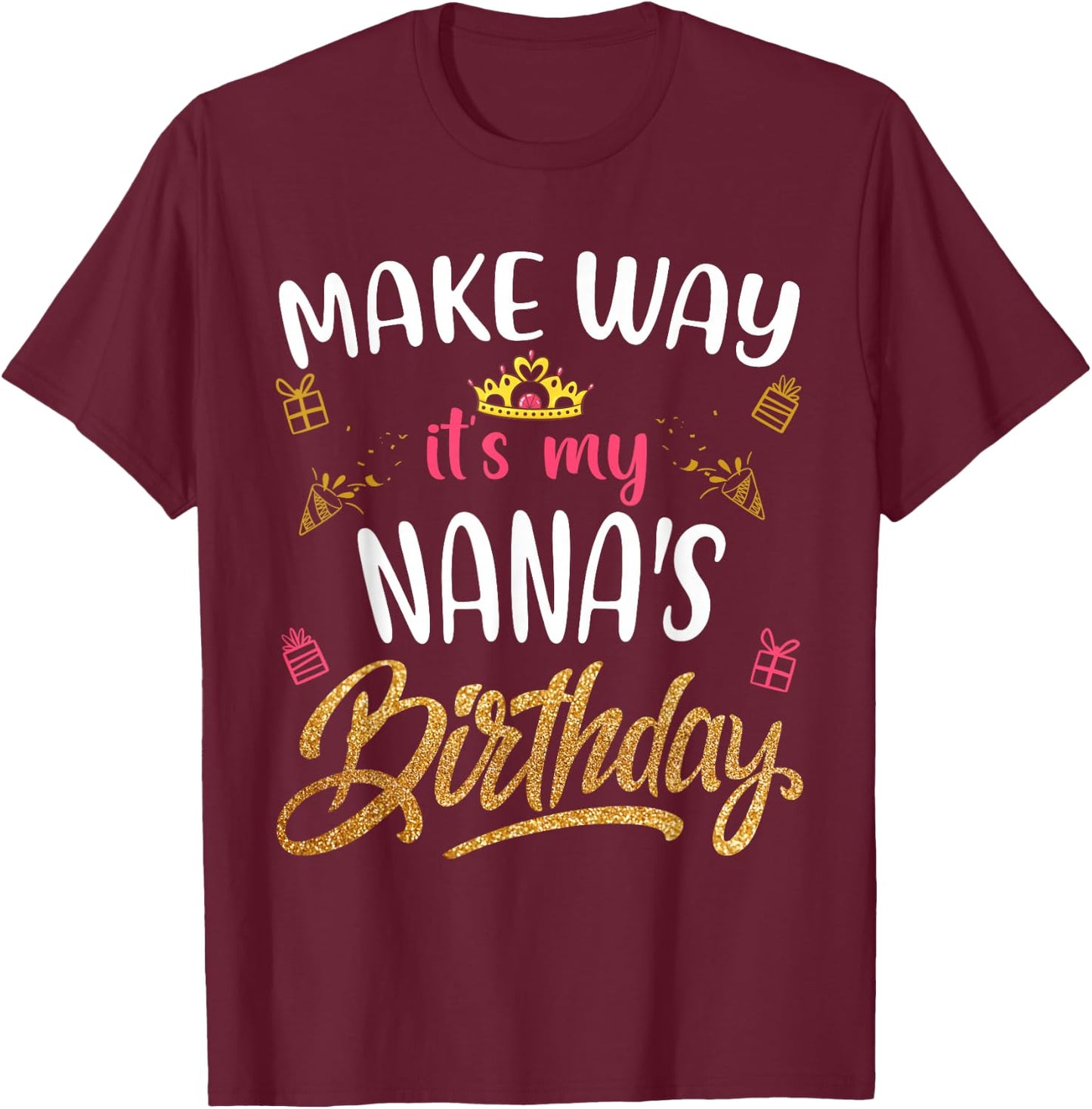 Birthday grandma family Make way it's my Nana's birthday T-Shirt - T-Shirt | Maroon