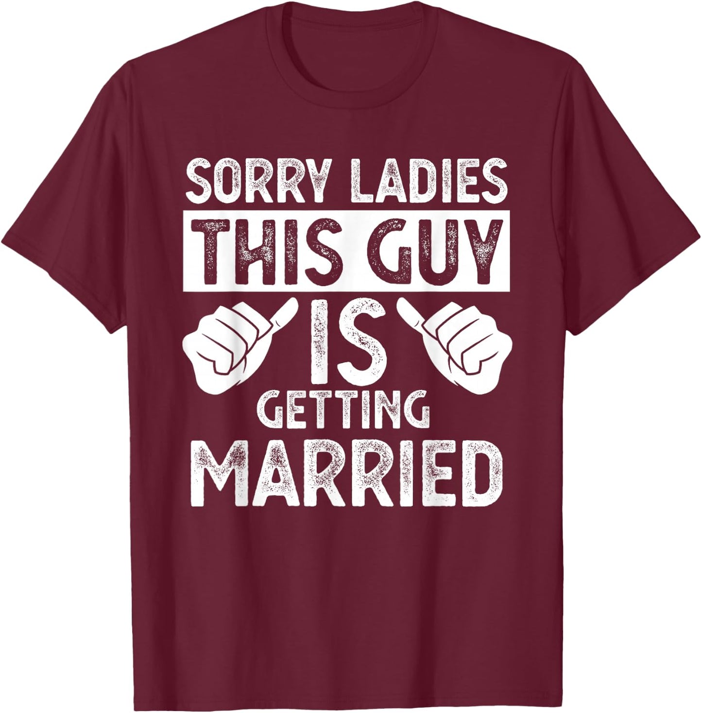 Sorry Ladies This Guy Is Getting Married T-Shirt - T-Shirt | Maroon