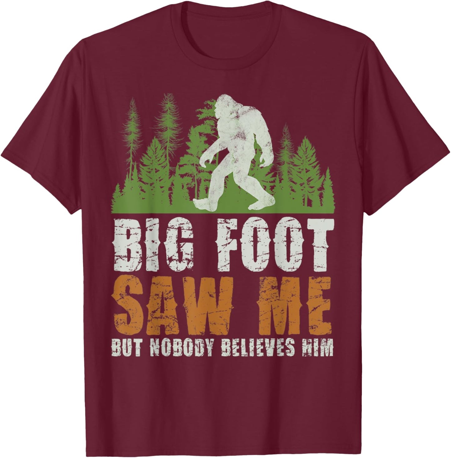 Bigfoot Saw Me But Nobody Believes Him Sasquatch Forest T-Shirt - T-Shirt | Maroon