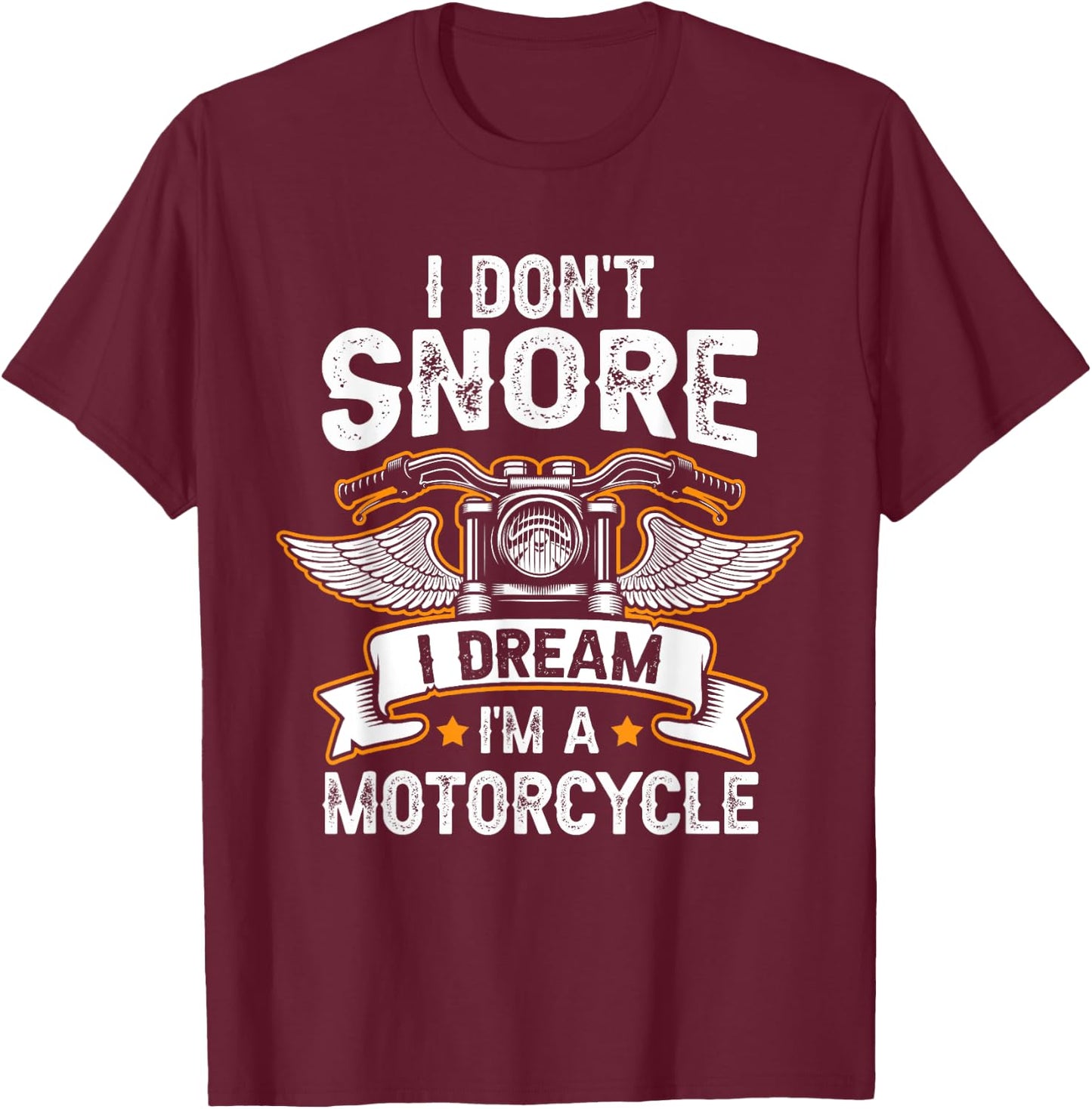 Funny I Don't Snore I Dream I'm A Motorcycle Biker T-Shirt - T-Shirt | Maroon