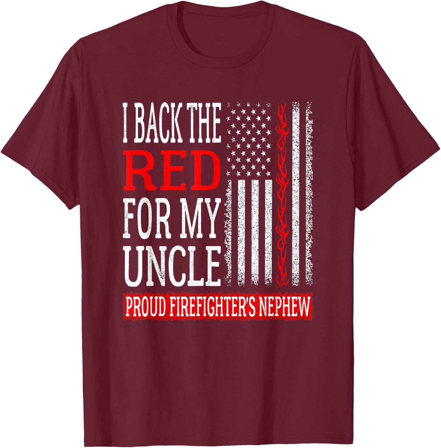 I Back The Red For My Uncle Firefighter's Nephew Fire Family T-Shirt - T-Shirt | Maroon