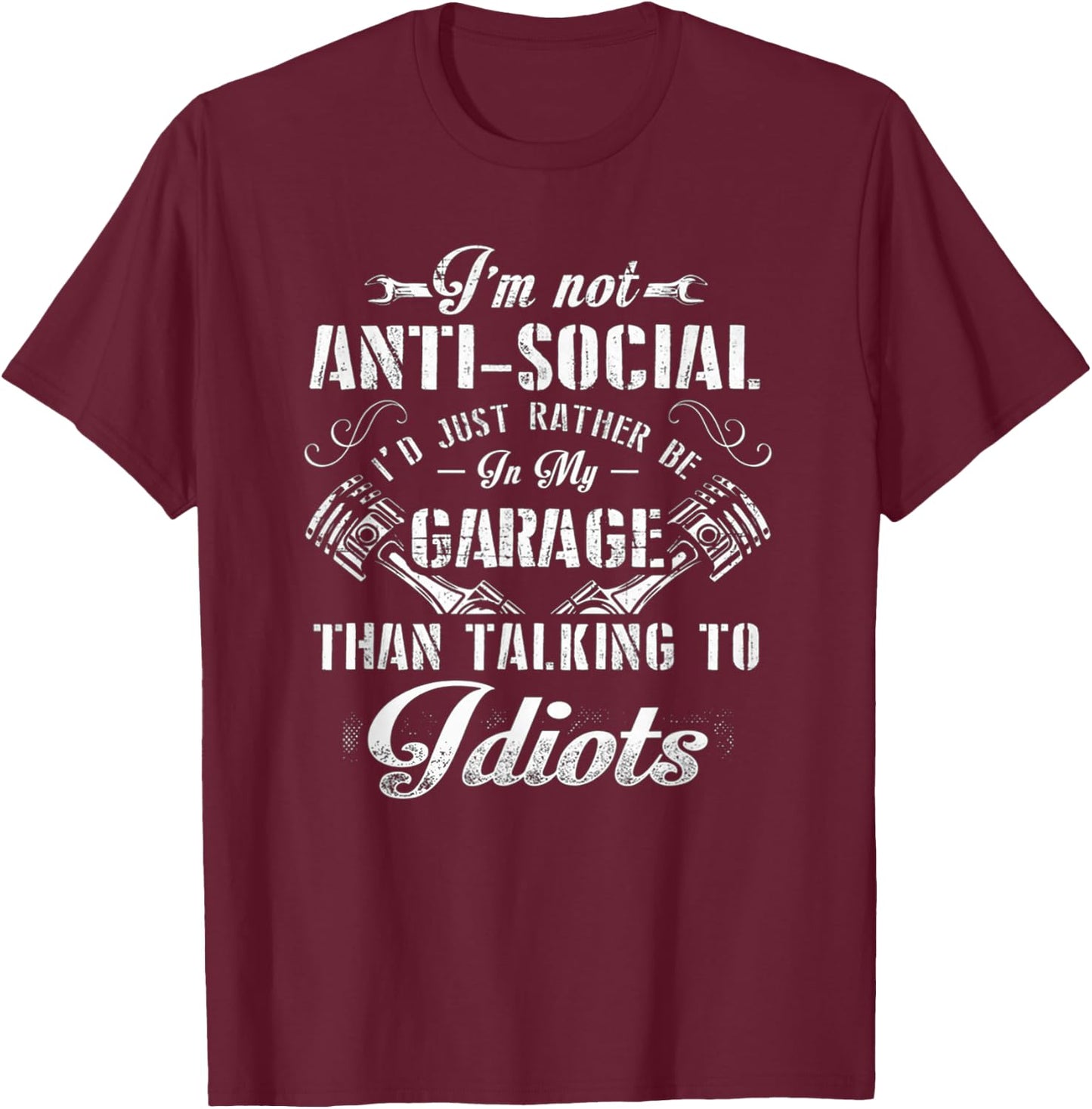 I'm not anti-social I'd just rather be in my garage T-Shirt - T-Shirt | Maroon