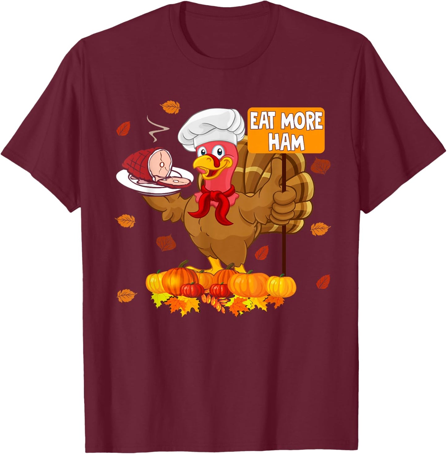 Eat More Ham Funny Thanksgiving Turkey Chef Hamburger Lover T-Shirt - T-Shirt | Maroon