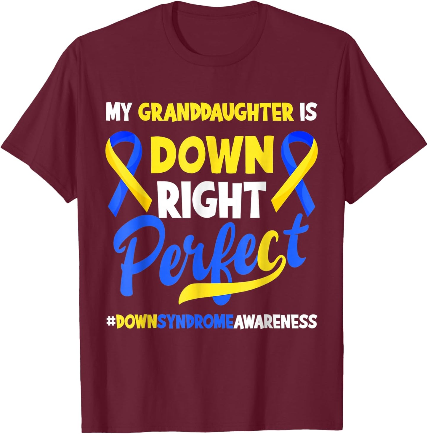 Granddaughter Is Down Right Perfect Down Syndrome Awareness T-Shirt - T-Shirt | Maroon