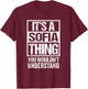 It's A Sofia Thing You Wouldn't Understand First Name T-Shirt - T-Shirt | Maroon