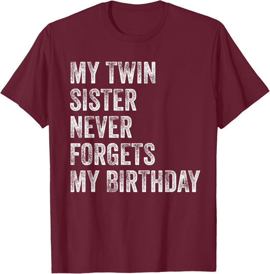 My Twin Sister Never Forgets My Birthday Funny Twins T-Shirt - T-Shirt | Maroon