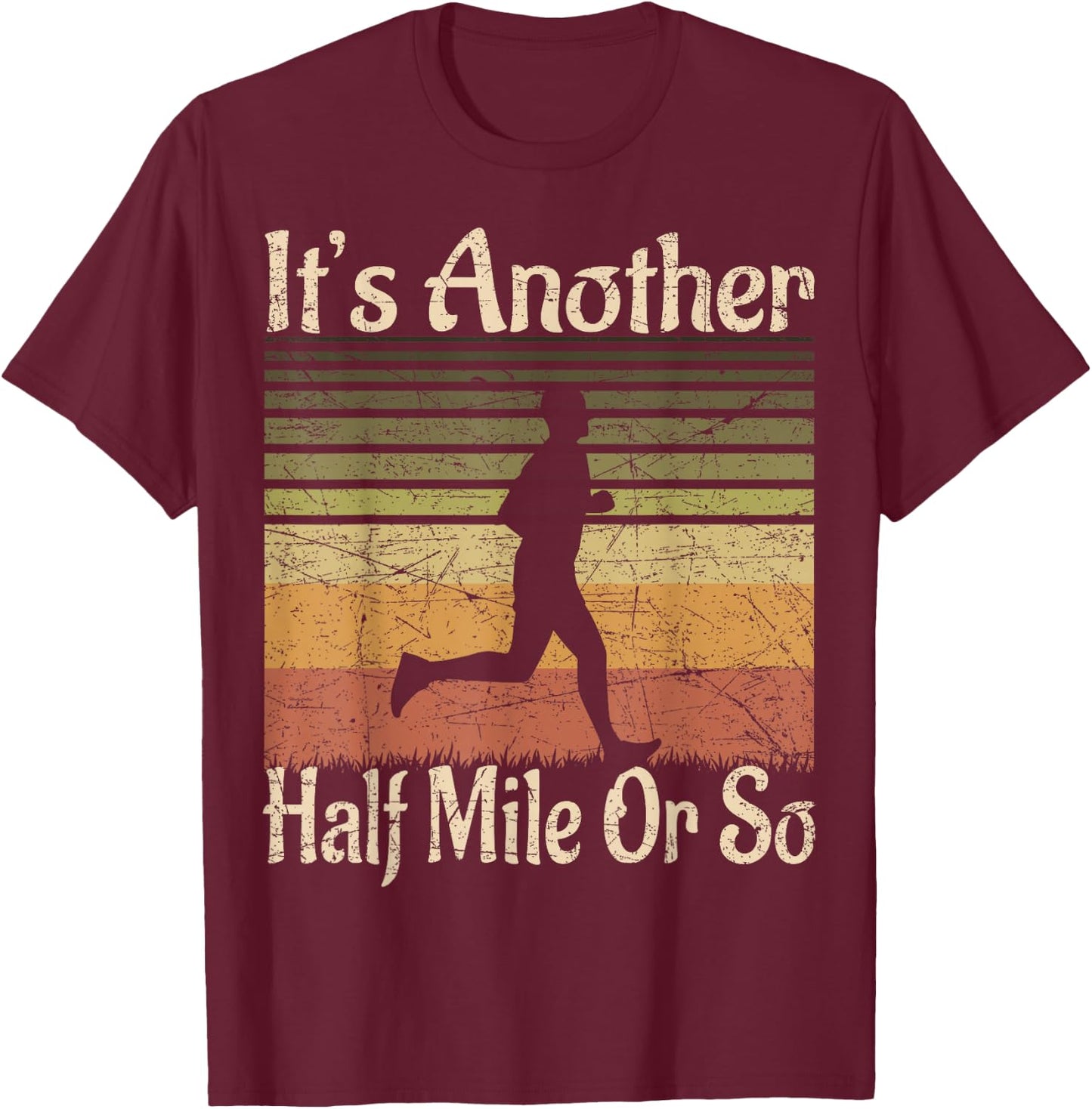It's Another Half Mile Or So - Funny Outdoor Runner Retro T-Shirt - T-Shirt | Maroon