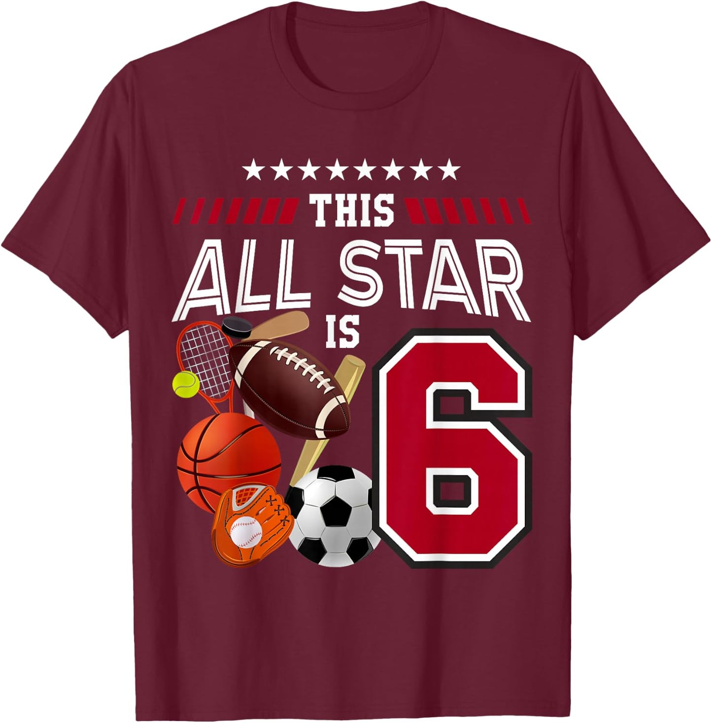 This All Star Is 6th Birthday Sport Lover 6 Year Old B-Day T-Shirt - T-Shirt | Maroon