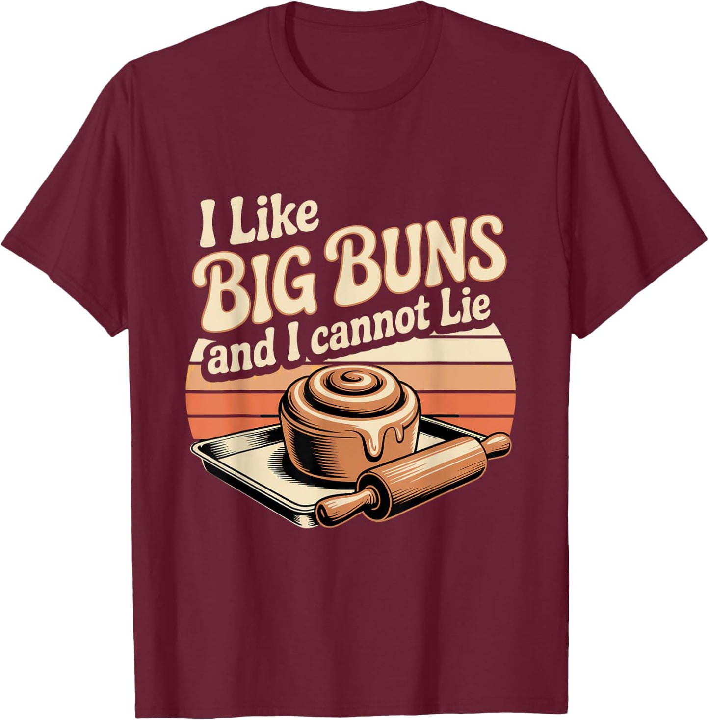 I Like Big Buns and I Cannot Lie Talk T-Shirt - T-Shirt | Maroon