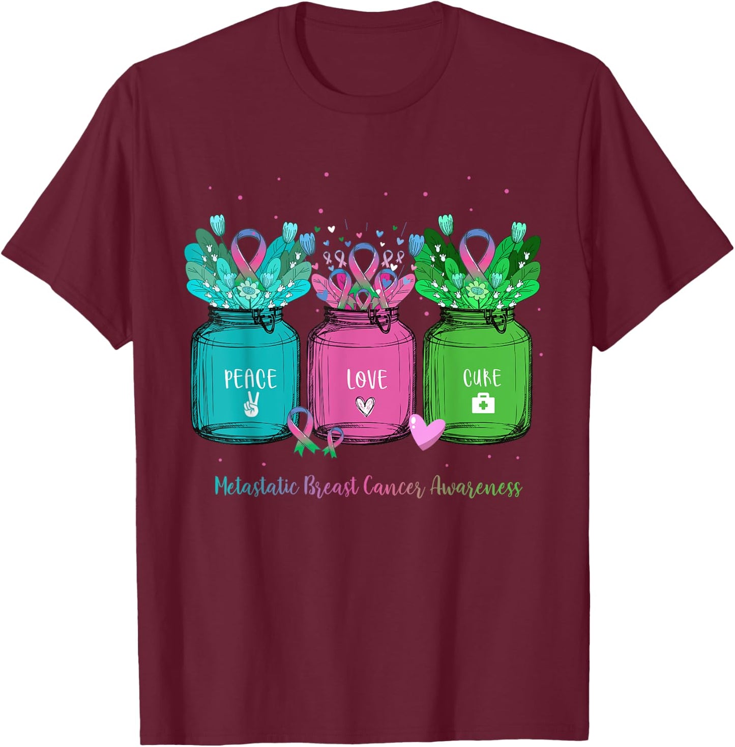 Flower Ribbon Jar Peace Love Cure Metastatic Breast Cancer T-Shirt - T-Shirt | Maroon