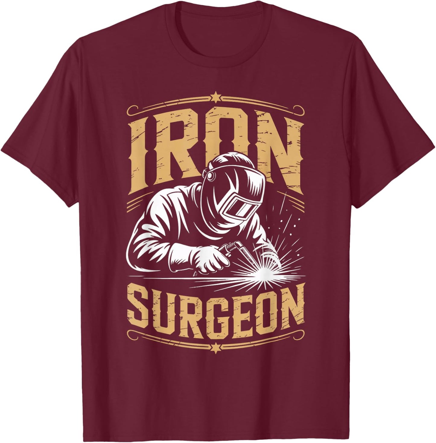 Iron Surgeon Weld Metal Worker Welded Welds Welder T-Shirt - T-Shirt | Maroon