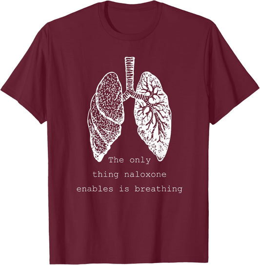 The only thing naloxone enables is breathing, Quote medical T-Shirt - T-Shirt | Maroon
