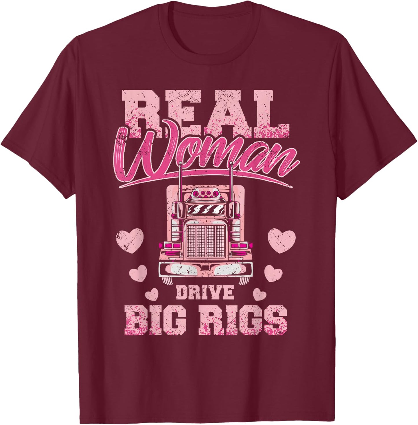 Real Woman Drive Big Rigs Trucker Girl T-Shirt - T-Shirt | Maroon