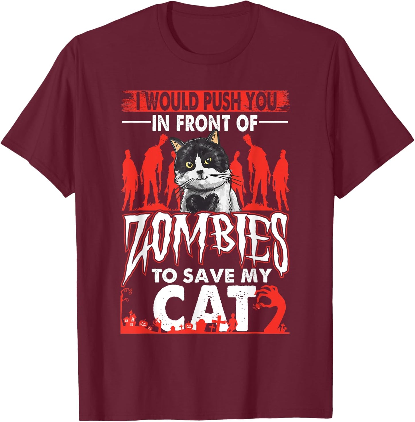 Funny I Would Push You In Front Of Zombies To Save My Cat Women T-Shirt - T-Shirt | Maroon