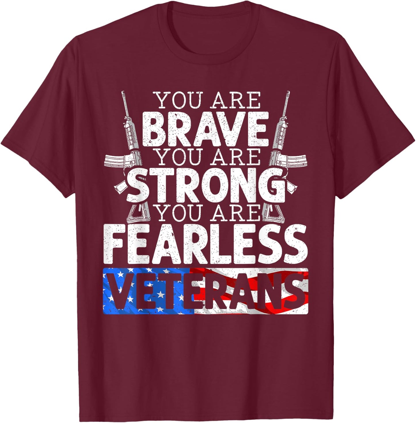 You Are Brave You Are Strong You Are Fearless Veterans T-Shirt - T-Shirt | Maroon