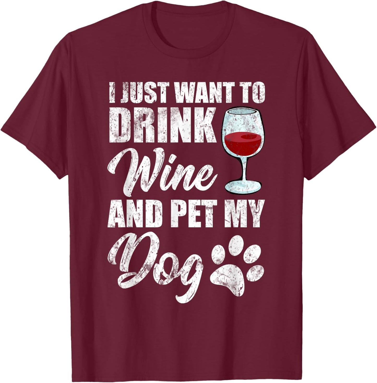 I Just Want To Drink Wine and Pet My Dog Funny T-Shirt - T-Shirt | Maroon