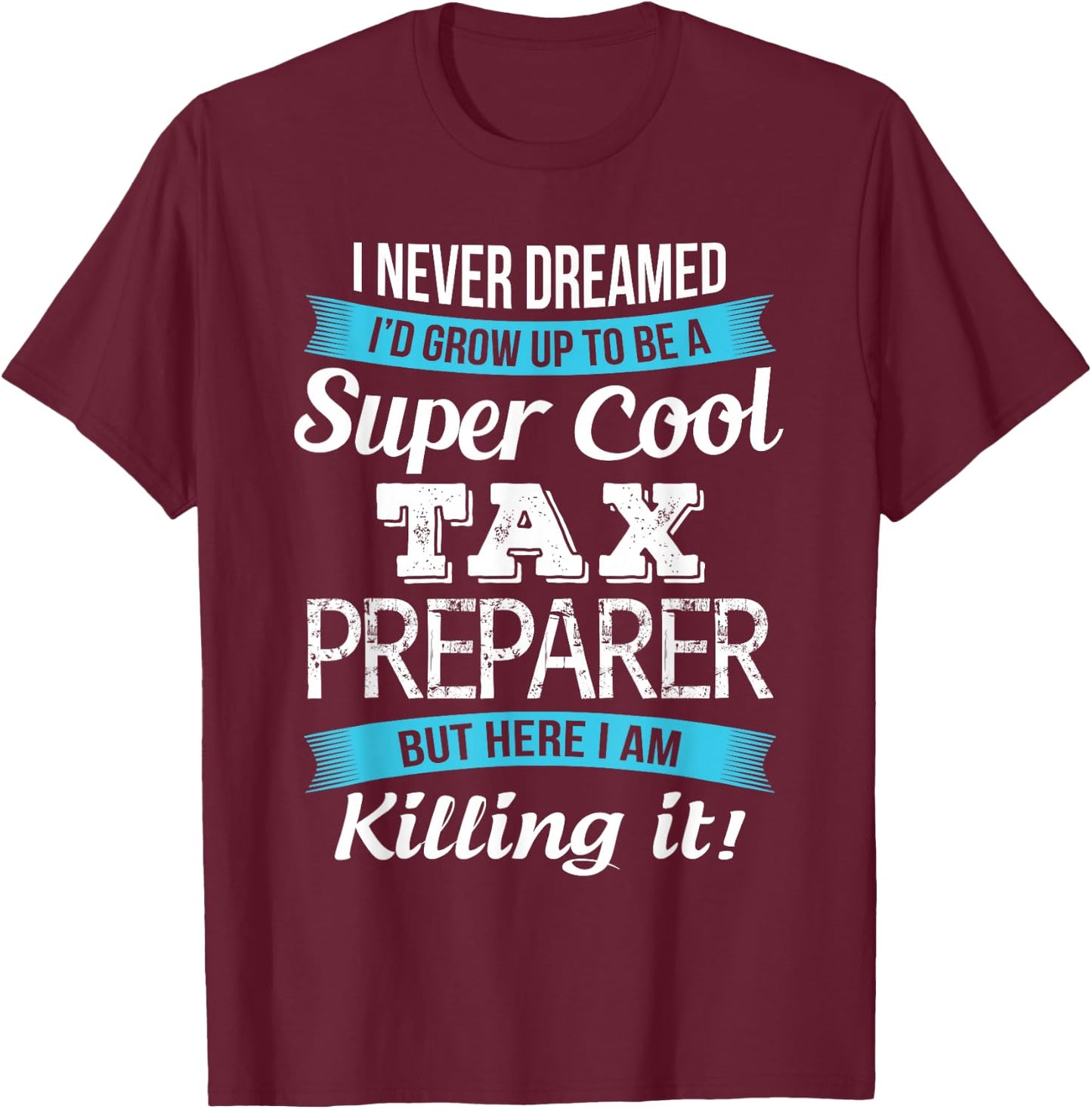 Funny Tax Preparer Gift T-Shirt - T-Shirt | Maroon
