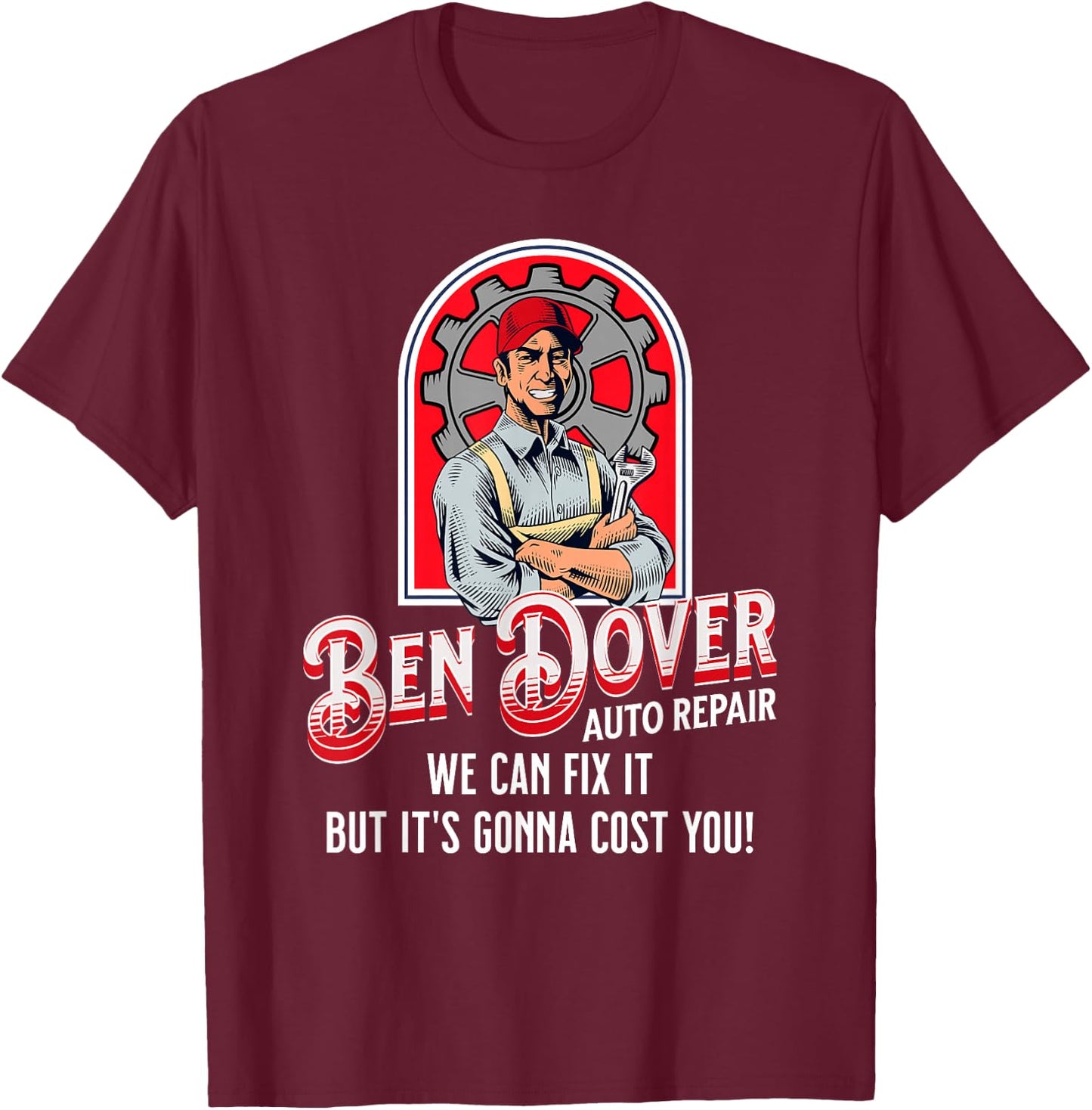 Ben Dover Auto Repair Its Gonna Cost You Funny Adult Humor T-Shirt - T-Shirt | Maroon